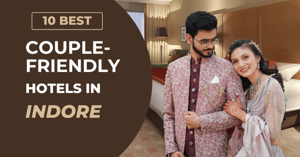 10 Best Couple Friendly Hotels in Indore (for Both Unmarried & Married Couples) 10 Best Couple Friendly Hotels in Indore (for Both Unmarried & Married Couples)